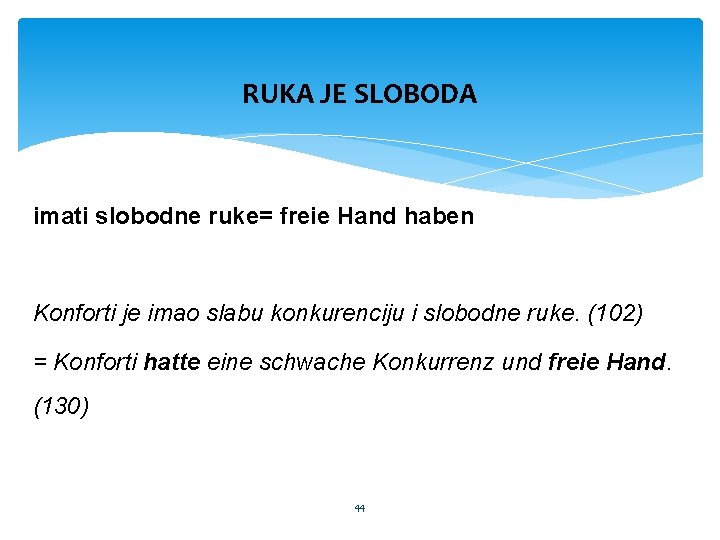 RUKA JE SLOBODA imati slobodne ruke= freie Hand haben Konforti je imao slabu konkurenciju