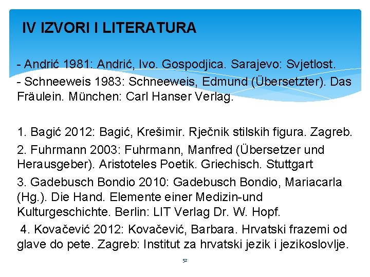 IV IZVORI I LITERATURA - Andrić 1981: Andrić, Ivo. Gospodjica. Sarajevo: Svjetlost. - Schneeweis