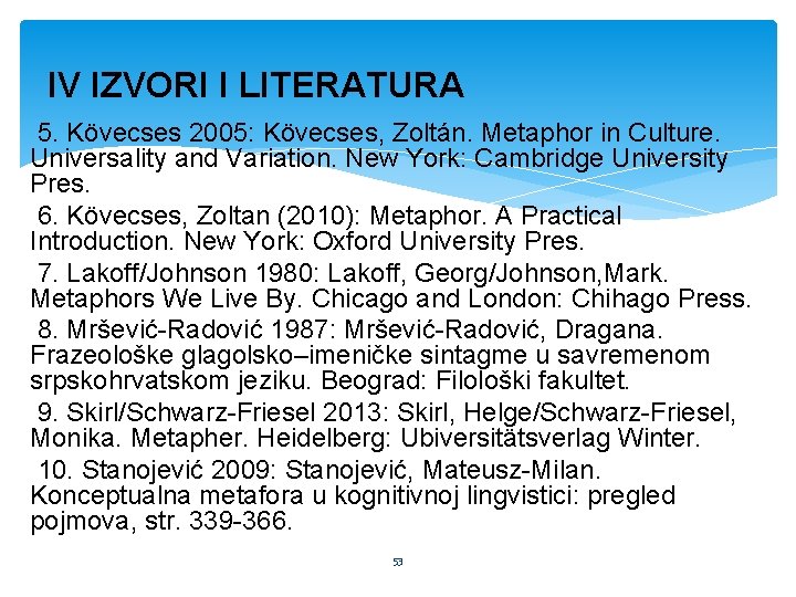 IV IZVORI I LITERATURA 5. Kövecses 2005: Kövecses, Zoltán. Metaphor in Culture. Universality and