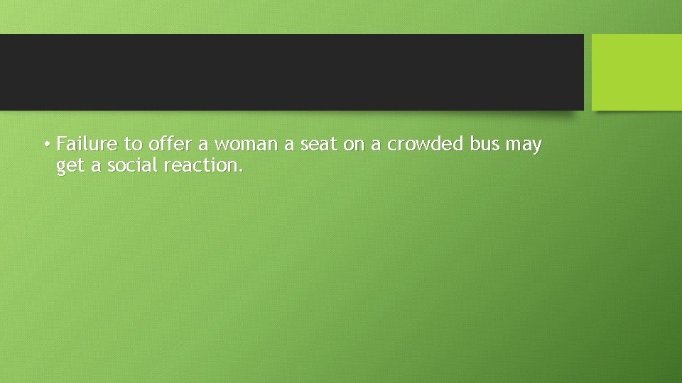  • Failure to offer a woman a seat on a crowded bus may