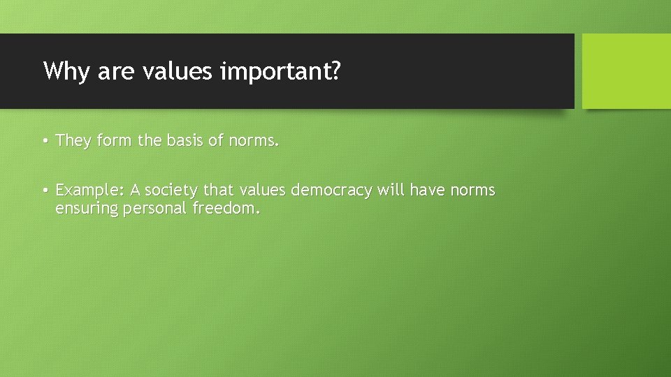 Why are values important? • They form the basis of norms. • Example: A