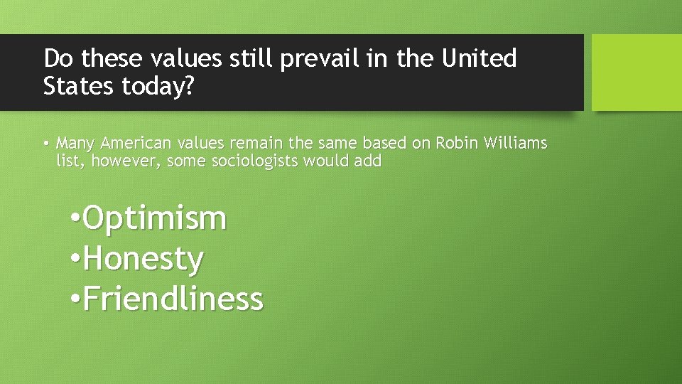 Do these values still prevail in the United States today? • Many American values