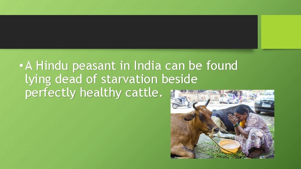  • A Hindu peasant in India can be found lying dead of starvation