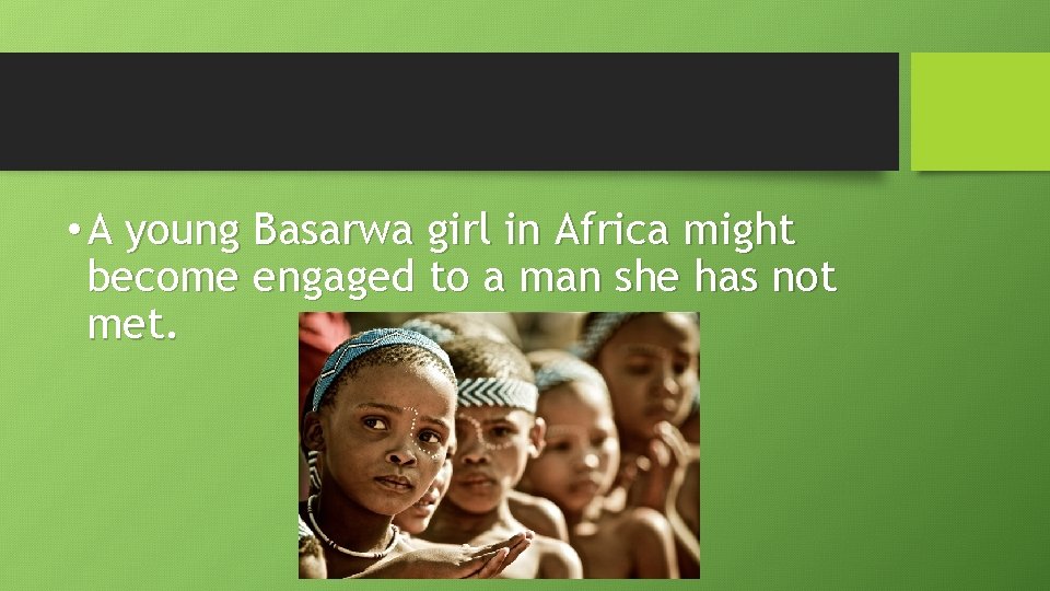  • A young Basarwa girl in Africa might become engaged to a man