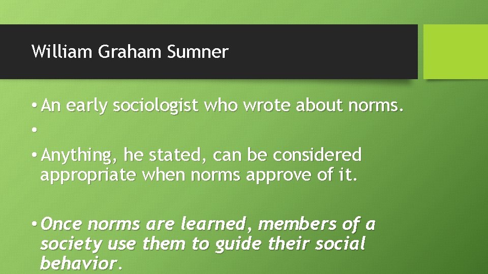 William Graham Sumner • An early sociologist who wrote about norms. • • Anything,