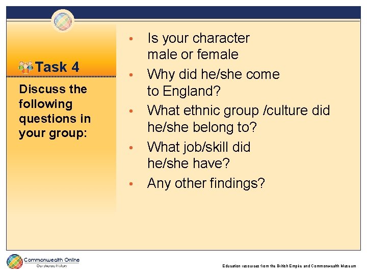  • Task 4 Discuss the following questions in your group: • • Is