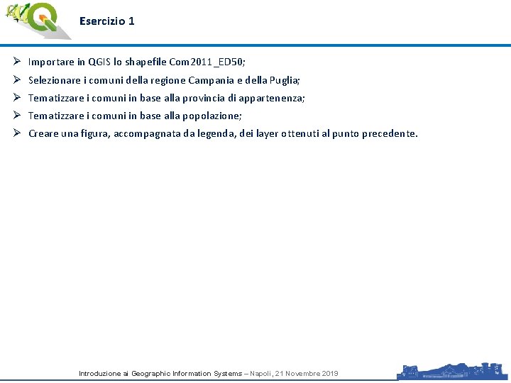 Esercizio 1 Ø Importare in QGIS lo shapefile Com 2011_ED 50; Ø Selezionare i