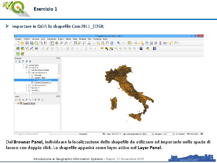 Esercizio 1 Ø Importare in QGIS lo shapefile Com 2011_ED 50; Dal Browser Panel,