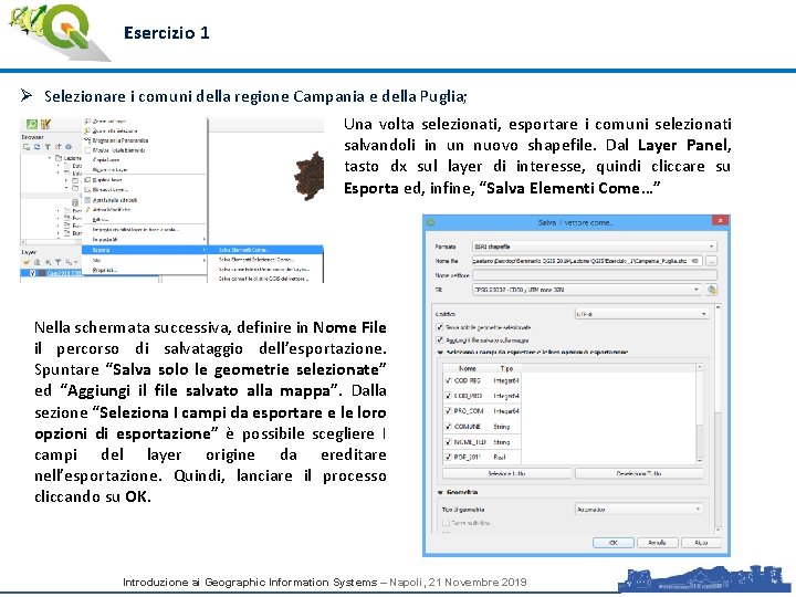 Esercizio 1 Ø Selezionare i comuni della regione Campania e della Puglia; Una volta