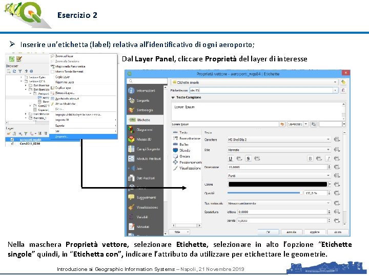 Esercizio 2 Ø Inserire un’etichetta (label) relativa all’identificativo di ogni aeroporto; Dal Layer Panel,