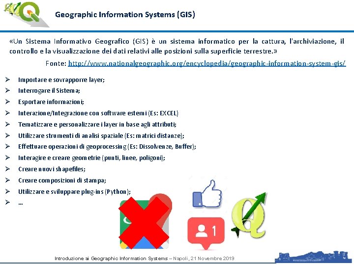 Geographic Information Systems (GIS) «Un Sistema Informativo Geografico (GIS) è un sistema informatico per