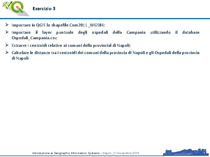 Esercizio 3 Ø Importare in QGIS lo shapefile Com 2011_WGS 84; Ø Importare il