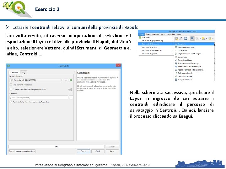 Esercizio 3 Ø Estrarre I centroidi relativi ai comuni della provincia di Napoli; Una