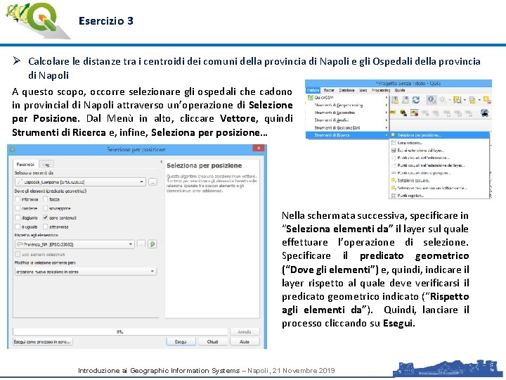 Esercizio 3 Ø Calcolare le distanze tra i centroidi dei comuni della provincia di