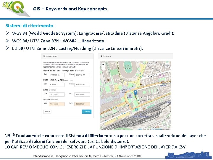 GIS – Keywords and Key concepts Sistemi di riferimento Ø WGS 84 (World Geodetic