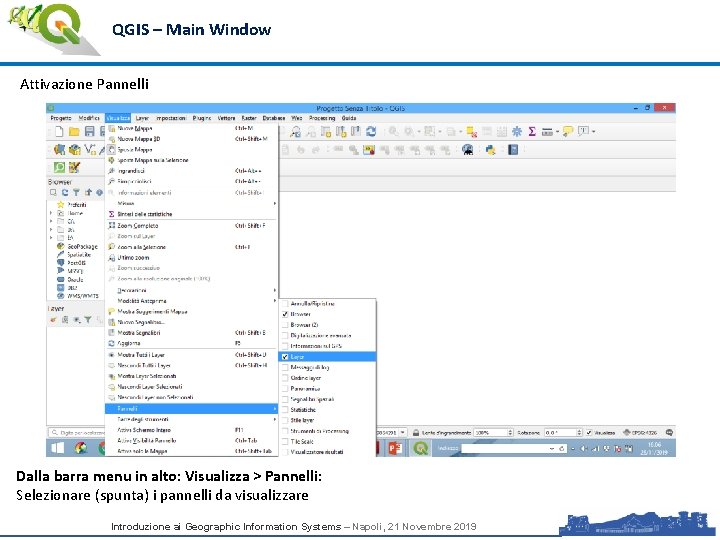 QGIS – Main Window Attivazione Pannelli Dalla barra menu in alto: Visualizza > Pannelli:
