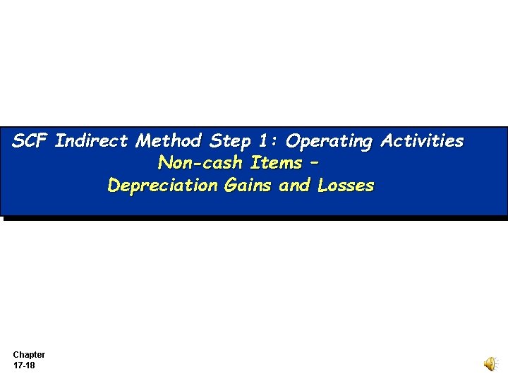 SCF Indirect Method Step 1: Operating Activities Non-cash Items – Depreciation Gains and Losses