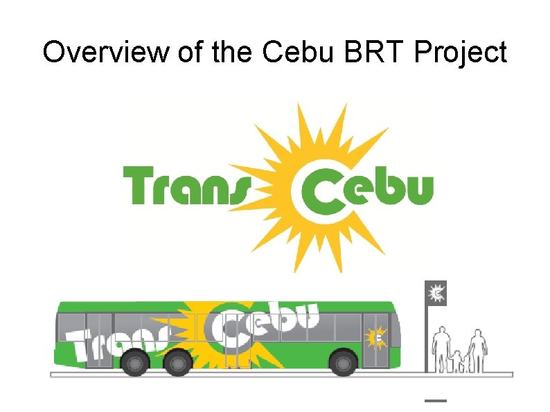 Overview of the Cebu BRT Project 