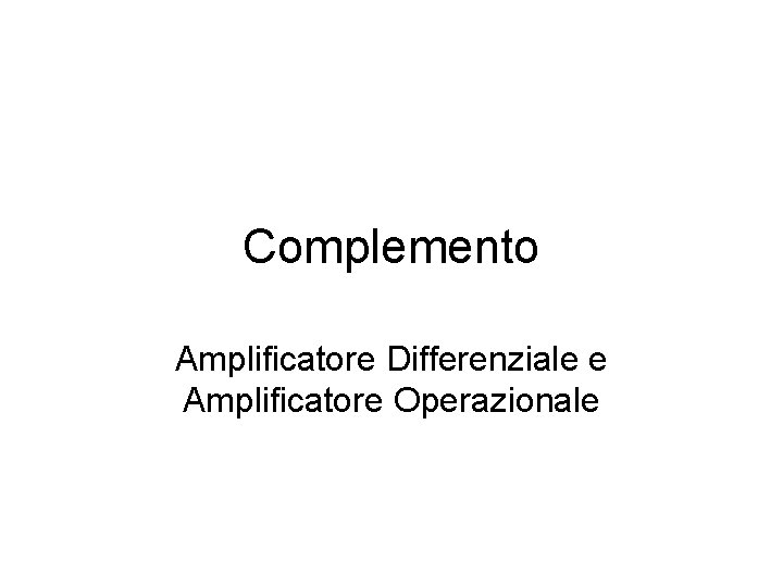 Complemento Amplificatore Differenziale e Amplificatore Operazionale 