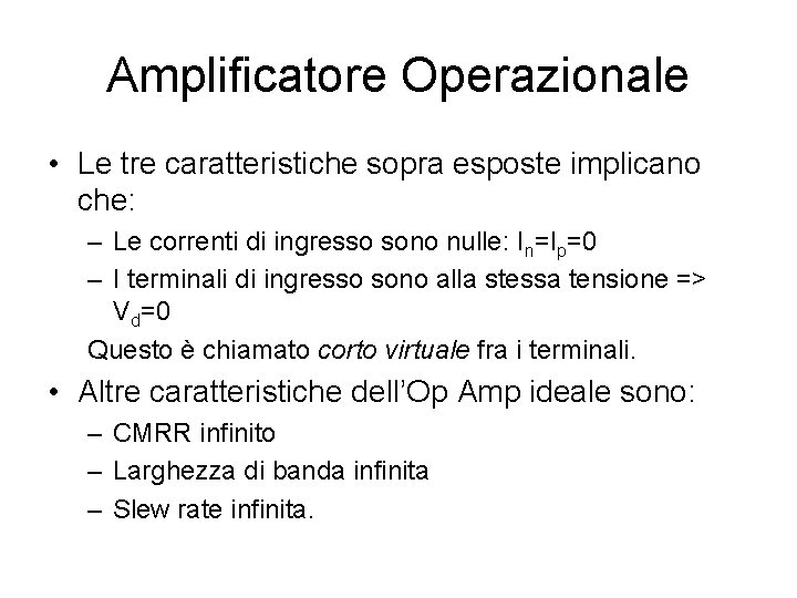 Amplificatore Operazionale • Le tre caratteristiche sopra esposte implicano che: – Le correnti di