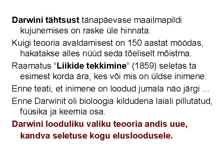 Darwini tähtsust tänapäevase maailmapildi kujunemises on raske üle hinnata. Kuigi teooria avaldamisest on 150