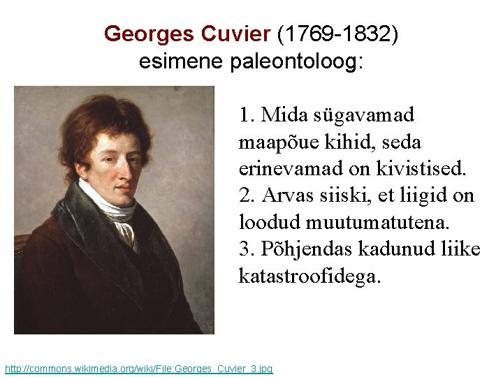 Georges Cuvier (1769 -1832) esimene paleontoloog: 1. Mida sügavamad maapõue kihid, seda erinevamad on