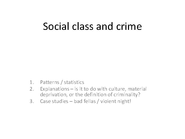 Social class and crime 1. 2. 3. Patterns / statistics Explanations – is it