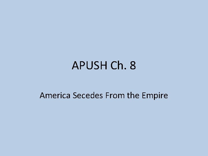 APUSH Ch. 8 America Secedes From the Empire 