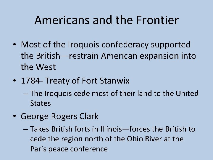 Americans and the Frontier • Most of the Iroquois confederacy supported the British—restrain American