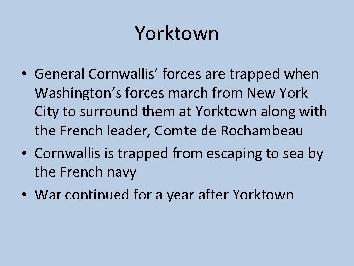 Yorktown • General Cornwallis’ forces are trapped when Washington’s forces march from New York