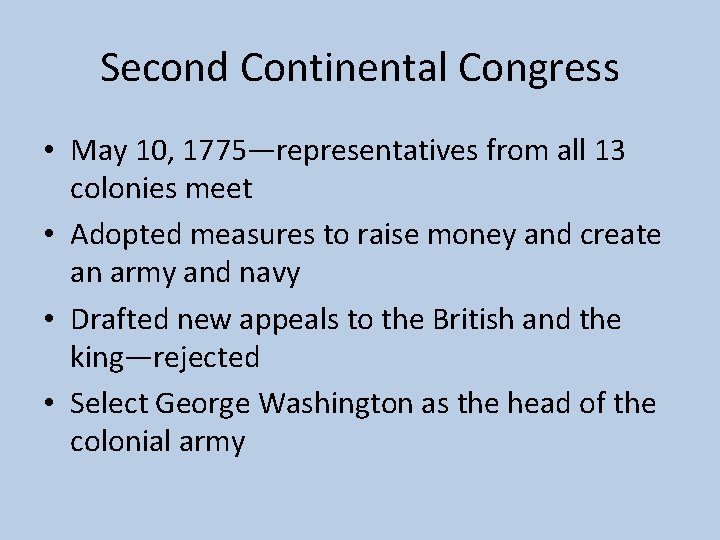 Second Continental Congress • May 10, 1775—representatives from all 13 colonies meet • Adopted