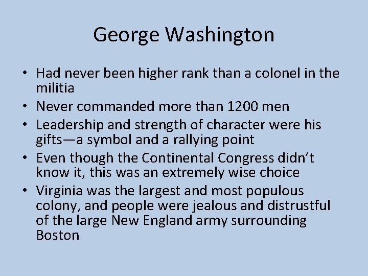 George Washington • Had never been higher rank than a colonel in the militia