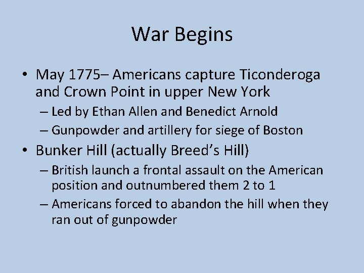 War Begins • May 1775– Americans capture Ticonderoga and Crown Point in upper New