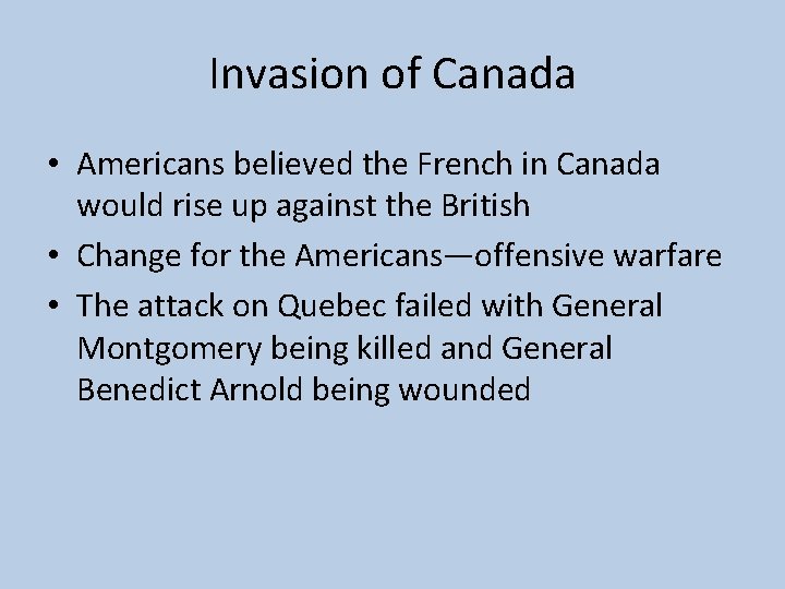 Invasion of Canada • Americans believed the French in Canada would rise up against