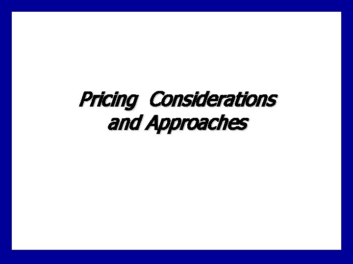 Pricing Considerations and Approaches 