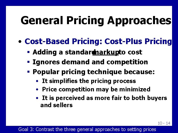 General Pricing Approaches • Cost-Based Pricing: Cost-Plus Pricing § Adding a standardmarkupto cost §