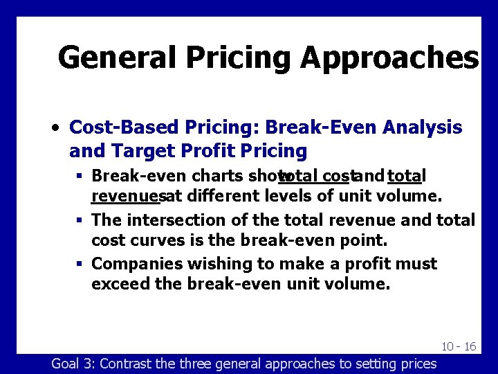 General Pricing Approaches • Cost-Based Pricing: Break-Even Analysis and Target Profit Pricing § Break-even