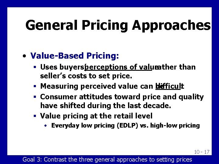 General Pricing Approaches • Value-Based Pricing: § Uses buyers’perceptions of value rather than seller’s