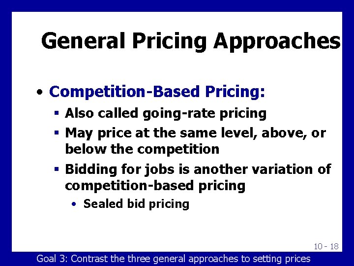 General Pricing Approaches • Competition-Based Pricing: § Also called going-rate pricing § May price