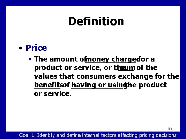 Definition • Price § The amount ofmoney chargedfor a product or service, or the