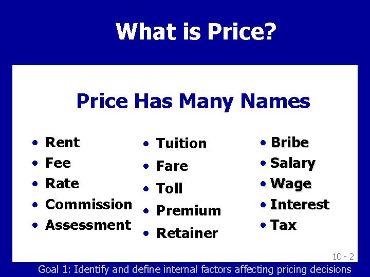 What is Price? Price Has Many Names • • • Rent Fee Rate Commission