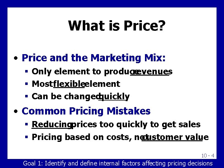 What is Price? • Price and the Marketing Mix: § Only element to produce