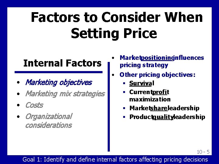 Factors to Consider When Setting Price Internal Factors • Marketing objectives • Marketing mix