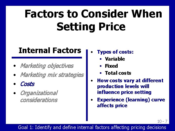 Factors to Consider When Setting Price Internal Factors • Marketing objectives • Marketing mix