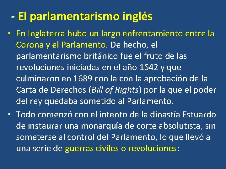 - El parlamentarismo inglés • En Inglaterra hubo un largo enfrentamiento entre la Corona