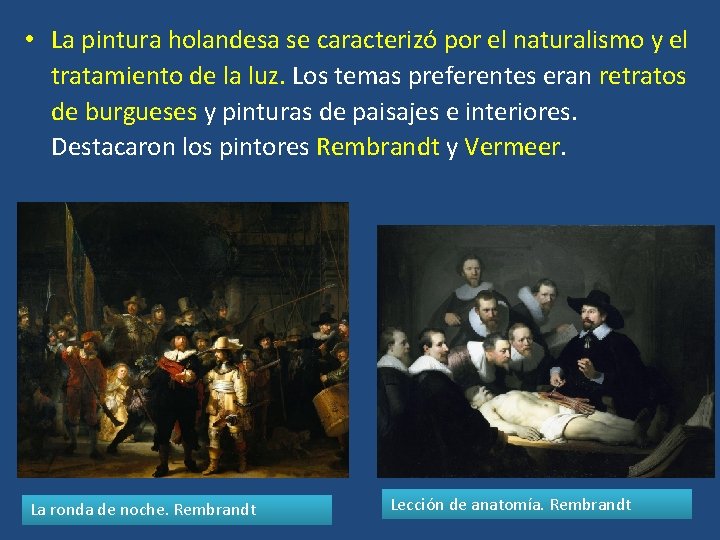  • La pintura holandesa se caracterizó por el naturalismo y el tratamiento de