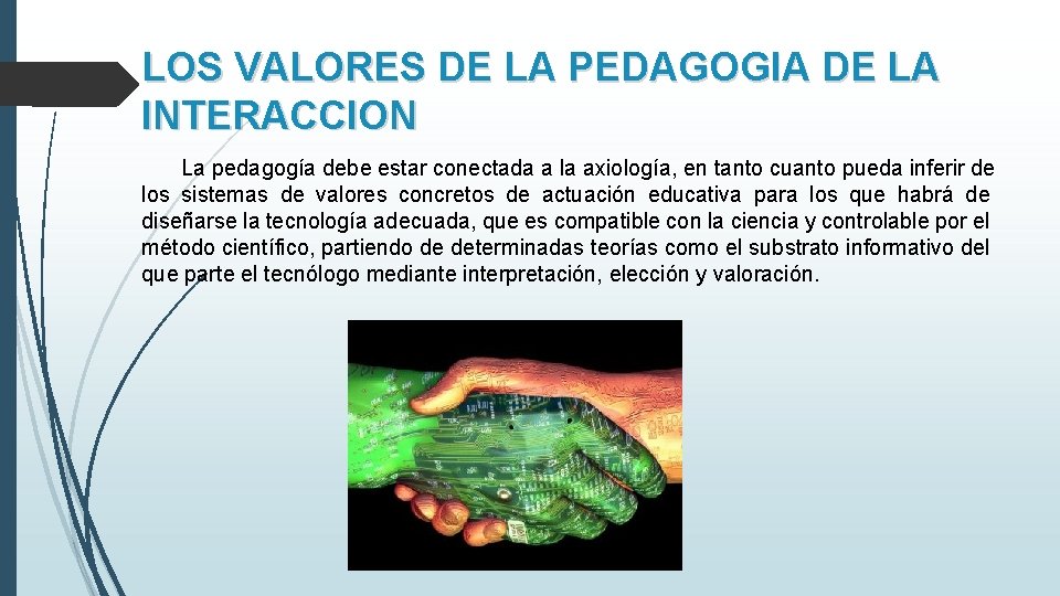 LOS VALORES DE LA PEDAGOGIA DE LA INTERACCION La pedagogía debe estar conectada a LOS VALORES DE LA PEDAGOGIA DE LA INTERACCION La pedagogía debe estar conectada a