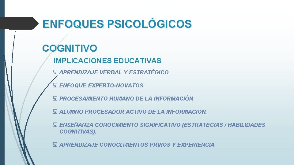 ENFOQUES PSICOLÓGICOS COGNITIVO IMPLICACIONES EDUCATIVAS APRENDIZAJE VERBAL Y ESTRATÉGICO ENFOQUE EXPERTO-NOVATOS PROCESAMIENTO HUMANO DE ENFOQUES PSICOLÓGICOS COGNITIVO IMPLICACIONES EDUCATIVAS APRENDIZAJE VERBAL Y ESTRATÉGICO ENFOQUE EXPERTO-NOVATOS PROCESAMIENTO HUMANO DE