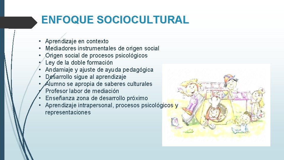 ENFOQUE SOCIOCULTURAL • • • Aprendizaje en contexto Mediadores instrumentales de origen social Origen ENFOQUE SOCIOCULTURAL • • • Aprendizaje en contexto Mediadores instrumentales de origen social Origen