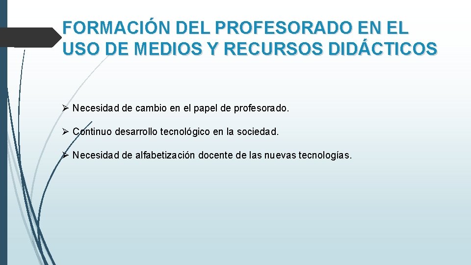 FORMACIÓN DEL PROFESORADO EN EL USO DE MEDIOS Y RECURSOS DIDÁCTICOS Ø Necesidad de FORMACIÓN DEL PROFESORADO EN EL USO DE MEDIOS Y RECURSOS DIDÁCTICOS Ø Necesidad de